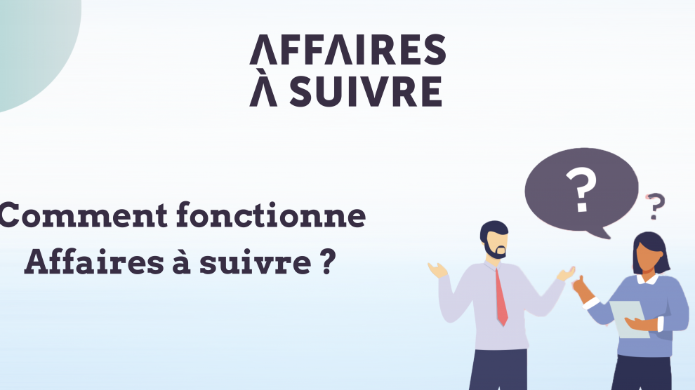 Comment fonctionne affaire à suivre