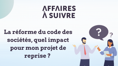 La réforme du code des sociétés, quel impact pour mon projet de reprise ?